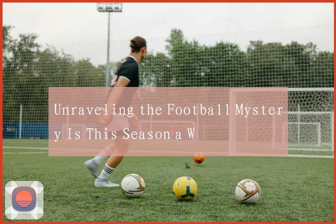 Unraveling the Football Mystery Is This Season a W